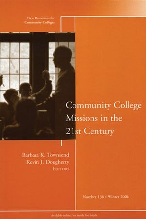 Community College Missions in the 21st Century: New Directions for Community Colleges, Number 136