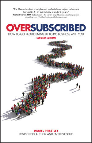Oversubscribed: How To Get People Lining Up To Do Business With You, 2nd Edition