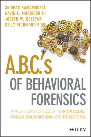A.B.C.'s of Behavioral Forensics: Applying Psychology to Financial Fraud Prevention and Detection