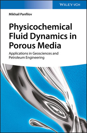 Physicochemical Fluid Dynamics in Porous Media: Applications in Petroleum Geosciences and Petroleum Engineering