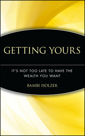 Getting Yours: It's Not Too Late to Have the Wealth You Want