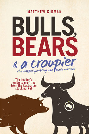 Bulls, Bears and a Croupier: The insider's guide to profi ting from the Australian stockmarket cover image