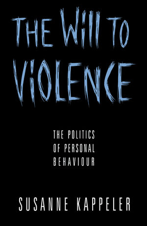 The Will to Violence: The Politics of Personal Behaviour