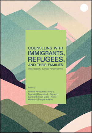 Counseling With Immigrants, Refugees, and Their Families From Social Justice Perspectives