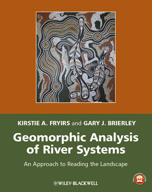 Geomorphic Analysis of River Systems: An Approach to Reading the Landscape