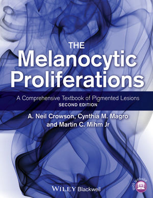 The Melanocytic Proliferations: A Comprehensive Textbook of Pigmented Lesions, 2nd Edition