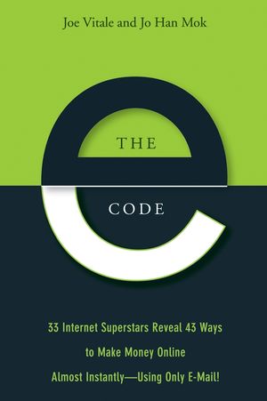 The E-Code: 34 Internet Superstars Reveal 44 Ways to Make Money Online Almost Instantly--Using Only E-Mail!