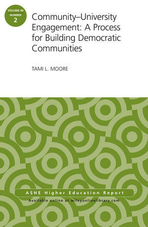 Community-University Engagement: A Process for Building Democratic Communities: ASHE Higher Education Report, 40:2