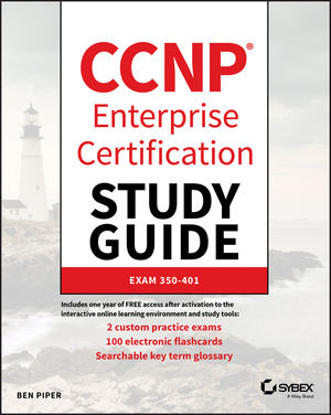 CCNP Enterprise Certification Study Guide: Implementing and Operating Cisco Enterprise Network Core Technologies: Exam 350-401