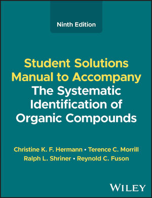 The Systematic Identification of Organic Compounds, Student Solutions Manual, 9th Edition