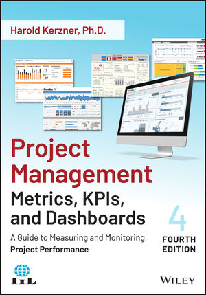 Project Management Metrics, KPIs, and Dashboards: A Guide to Measuring and Monitoring Project Performance, 4th Edition