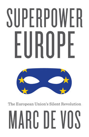 Superpower Europe: The European Union's Silent Revolution