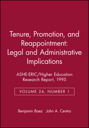 Tenure, Promotion, and Reappointment: Legal and Administrative Implications: ASHE-ERIC/Higher Education Research Report, Number 1, 1995 (Volume 24)
