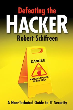 Defeating the Hacker: A non-technical guide to computer security