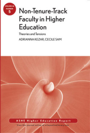 Non-Tenure-Track Faculty in Higher Education: Theories and Tensions: ASHE Higher Education Report, 36:5