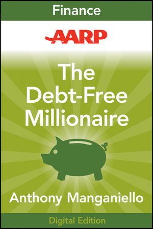 AARP The Debt-Free Millionaire: Winning Strategies to Creating Great Credit and Retiring Rich
