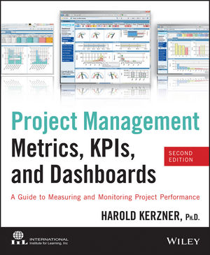 Project Management Metrics, KPIs, and Dashboards: A Guide to Measuring and Monitoring Project Performance, 2nd Edition