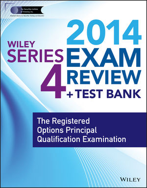 Wiley Series 4 Exam Review 2014 + Test Bank: The Registered Options Principal Qualification Examination