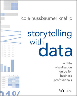 Storytelling with Data: A Data Visualization Guide for Business  Professionals | Wiley