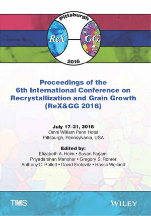 Proceedings of the 6th International Conference on Recrystallization and Grain Growth (ReX&GG 2016)