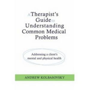 A Therapist's Guide to Understanding Common Medical Problems: Addressing a Client's Mental and Physical Health