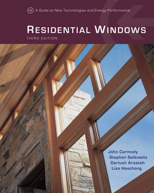 Residential Windows: A Guide to New Technologies and Energy Performance, 3rd Edition