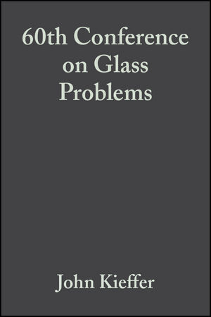60th Conference on Glass Problems: A Collection of Papers Presented at the 60th Conference on Glass Problems, Volume 21, Issue 1