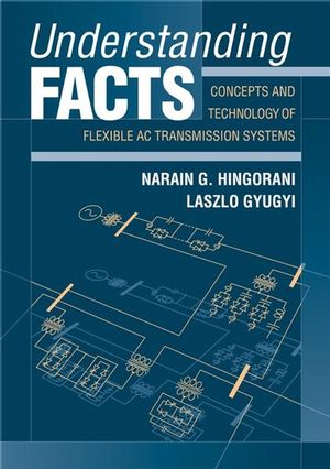 Understanding FACTS: Concepts and Technology of Flexible AC 