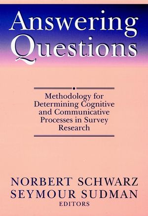 Answering Questions: Methodology for Determining Cognitive and Communicative Processes in Survey Research