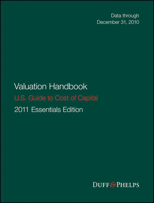 Valuation Handbook - U.S. Guide to Cost of Capital, 2011 U.S. Essentials Edition