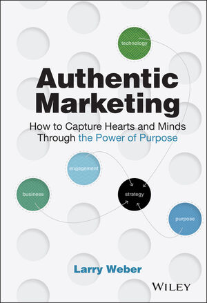 Authentic Marketing: How to Capture Hearts and Minds Through the Power of Purpose
