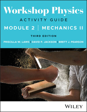 Workshop Physics Activity Guide Module 2: Mechanics II, 3rd Edition
