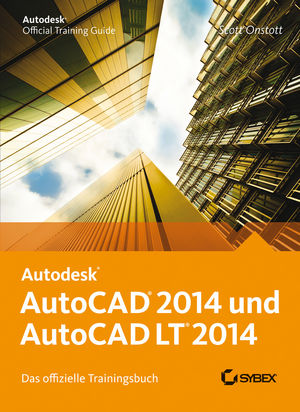 AutoCAD 2014 und AutoCAD LT 2014: Das offizielle Trainingsbuch
