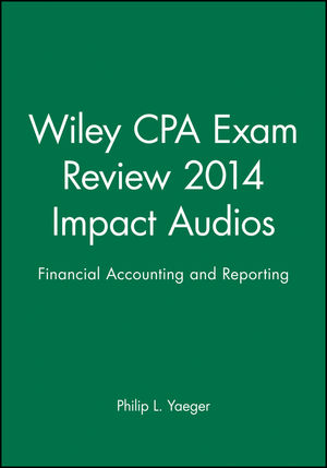 Wiley CPA Exam Review 2014 Impact Audios: Financial Accounting and Reporting