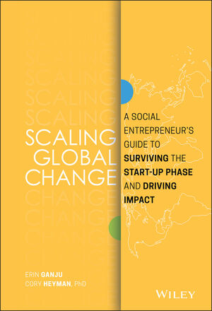 Scaling Global Change: A Social Entrepreneur's Guide to Surviving the Start-up Phase and Driving Impact