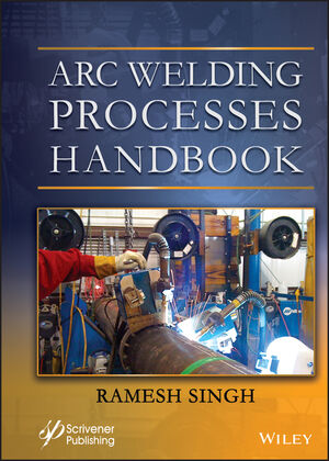 Arc Welding Processes Handbook | Wiley