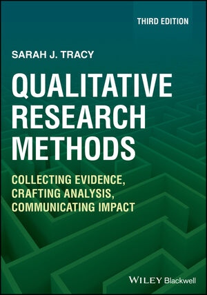 Qualitative Research Methods: Collecting Evidence, Crafting Analysis, Communicating Impact, 3rd Edition