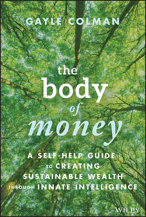 The Body of Money: A Self-Help Guide to Creating Sustainable Wealth through Innate Intelligence cover image
