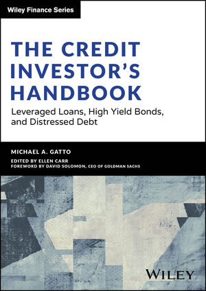 The Credit Investor's Handbook: Leveraged Loans, High Yield Bonds, and Distressed Debt