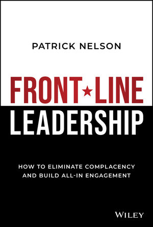 Front-Line Leadership: How to Eliminate Complacency and Build All-In Engagement