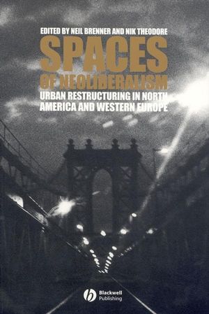 Spaces of Neoliberalism: Urban Restructuring in North America and Western Europe