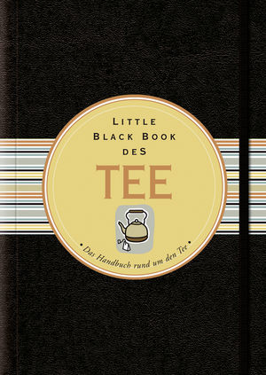 Little Black Book vom Tee: Das Handbuch rund um den Tee, 2. Auflage
