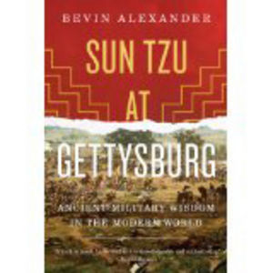 Sun Tzu at Gettysburg: Ancient Military Wisdon in the Modern World