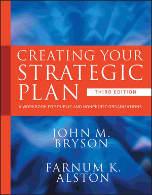 Creating Your Strategic Plan: A Workbook for Public and Nonprofit Organizations, 3rd Edition