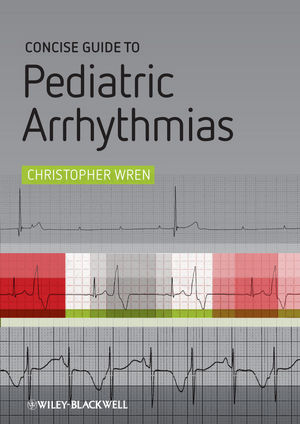 Concise Guide to Pediatric Arrhythmias (2011) by Christopher Wren