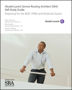 Alcatel-Lucent Service Routing Architect (SRA) Self-Study Guide: Preparing for the BGP, VPRN and Multicast Exams cover image