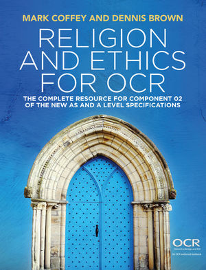 Religion and Ethics for OCR: The Complete Resource for Component 02 of the New AS and A Level Specifications