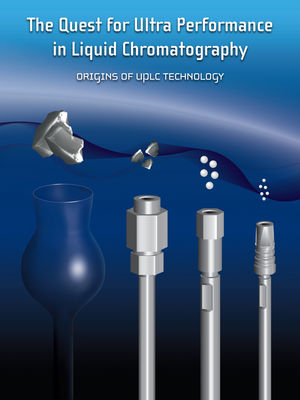 The Quest for Ultra Performance in Liquid Chromatography: Origins of UPLC Technology