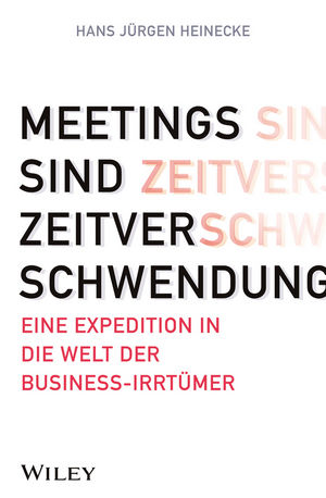 Meetings sind Zeitverschwendung: Eine Expedition in die Welt der Business-Irrtümer