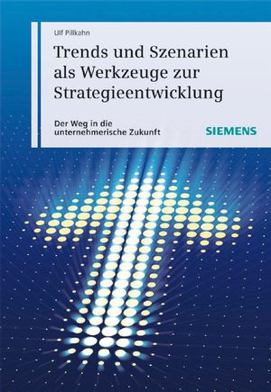 Trends und Szenarien als Werkzeuge zur Strategieentwicklung: Der Weg in die unternehmerische Zukunft